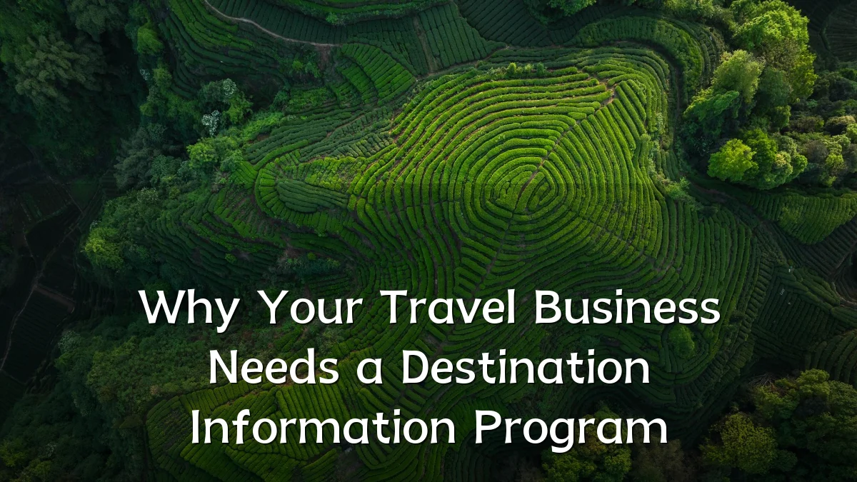 Why Your Travel Business Needs a Destination Information Program
