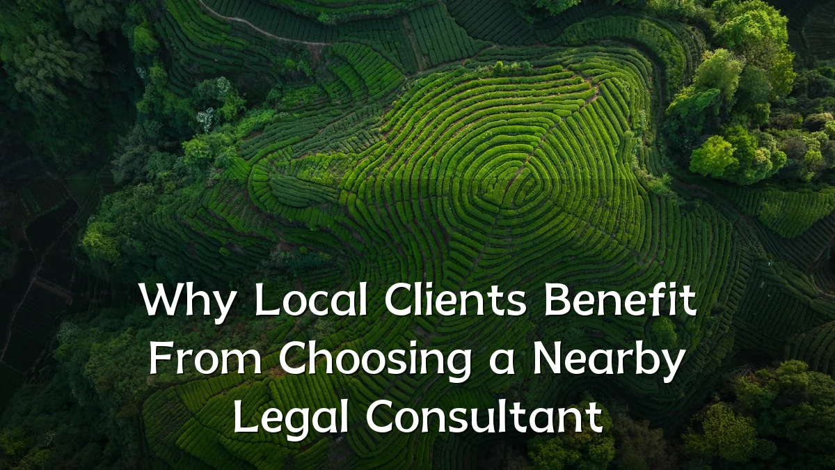Why Local Clients Benefit From Choosing a Nearby Legal Consultant