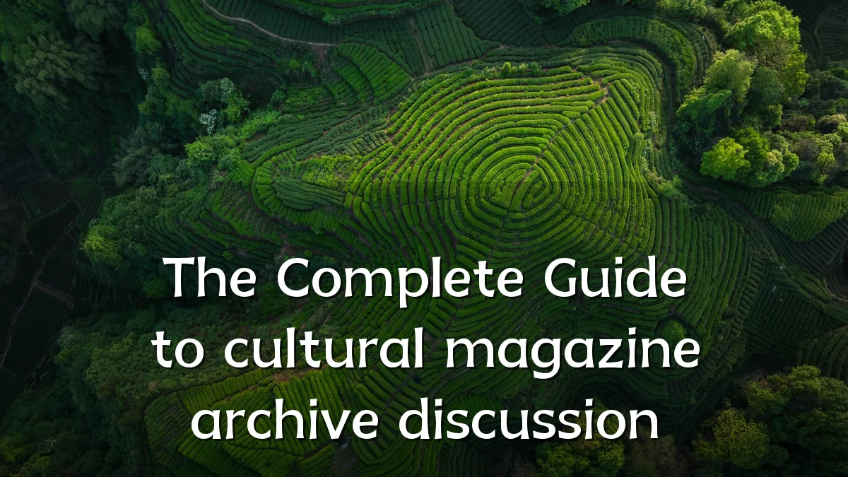 The Complete Guide to cultural magazine archive discussion