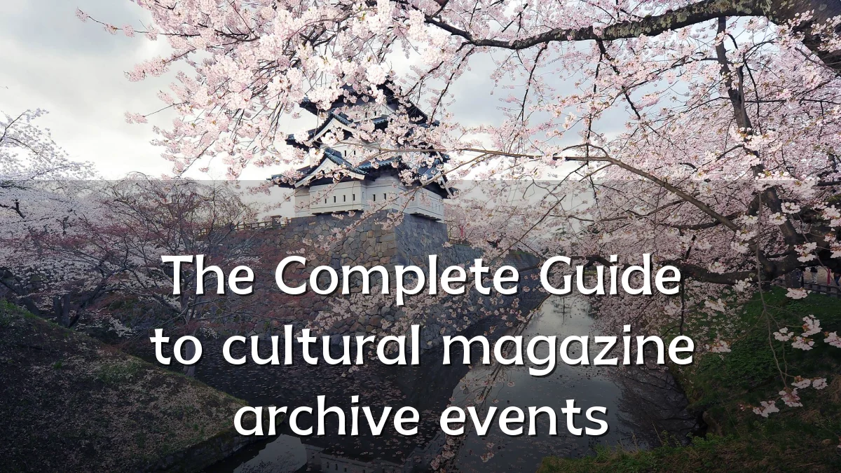 The Complete Guide to cultural magazine archive events