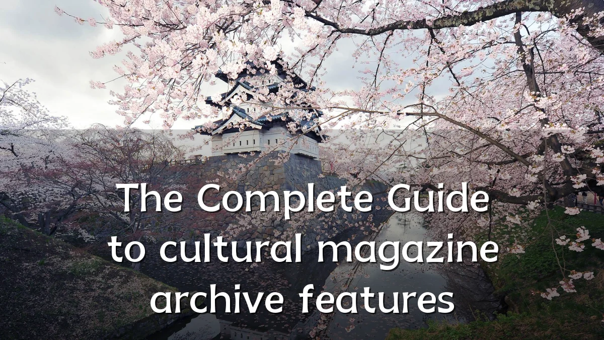 The Complete Guide to cultural magazine archive features