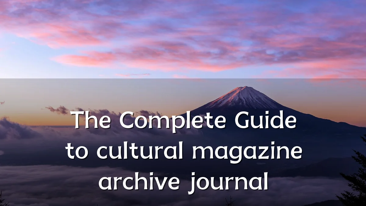 The Complete Guide to cultural magazine archive journal