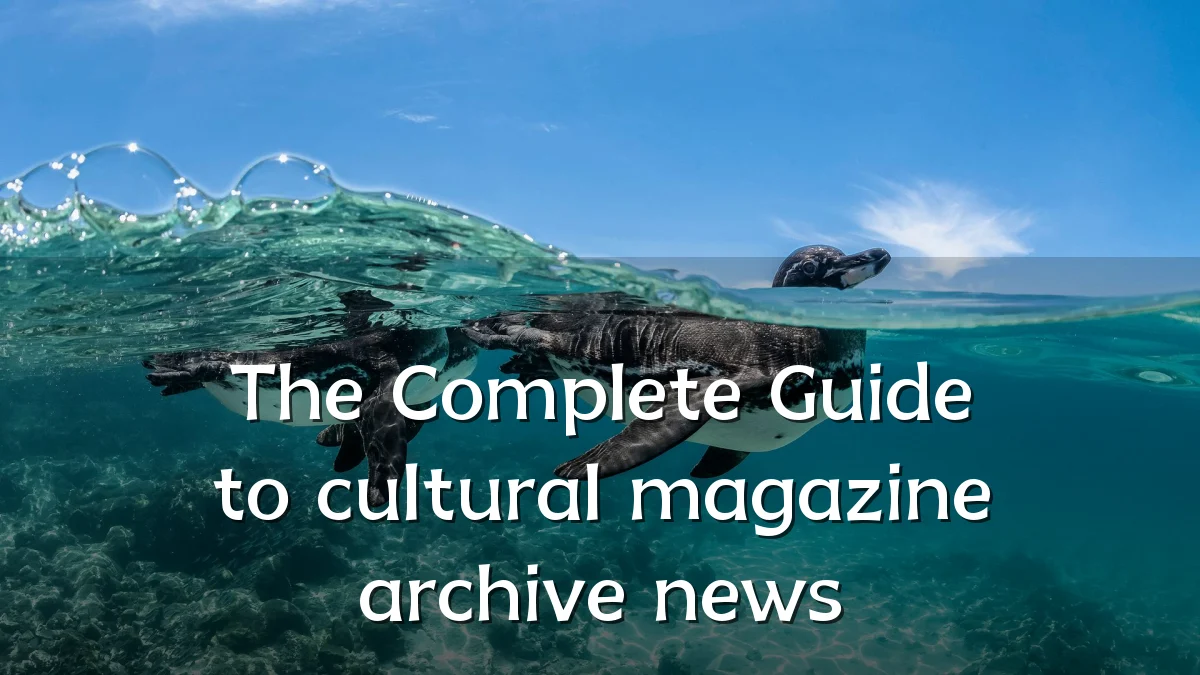 The Complete Guide to cultural magazine archive news