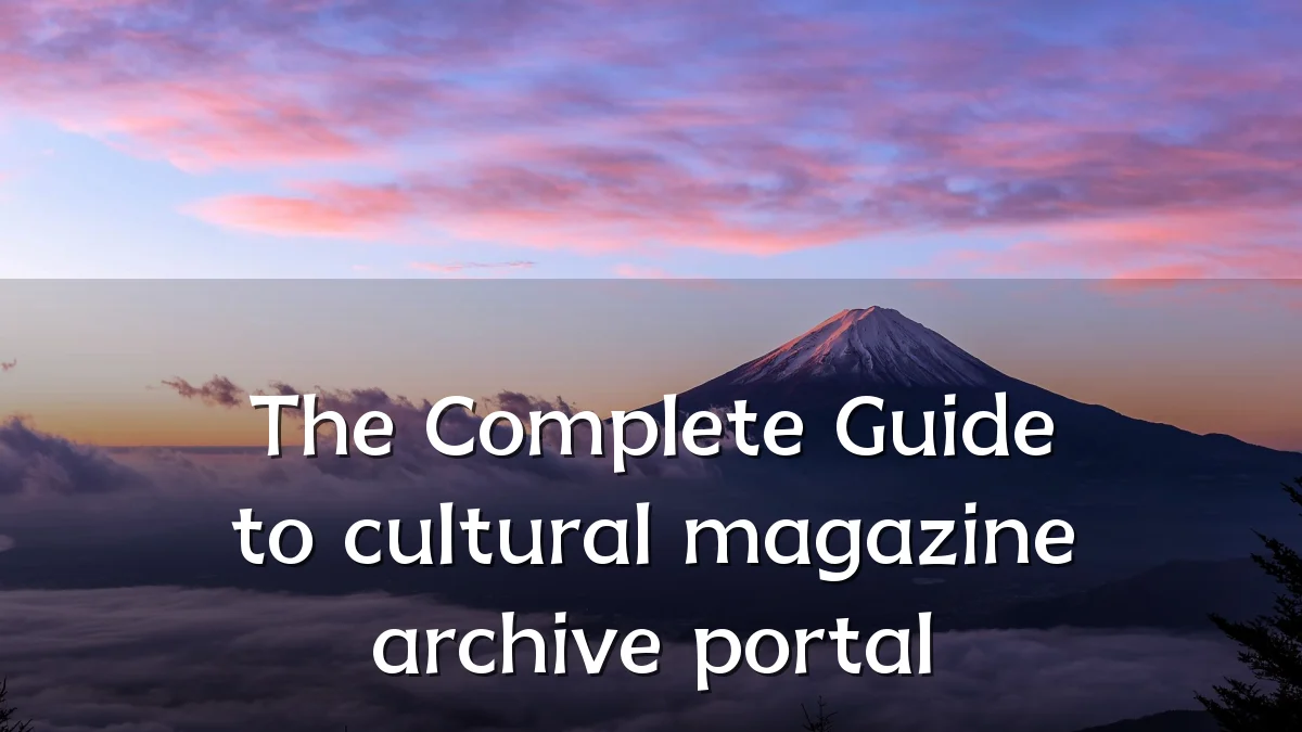The Complete Guide to cultural magazine archive portal