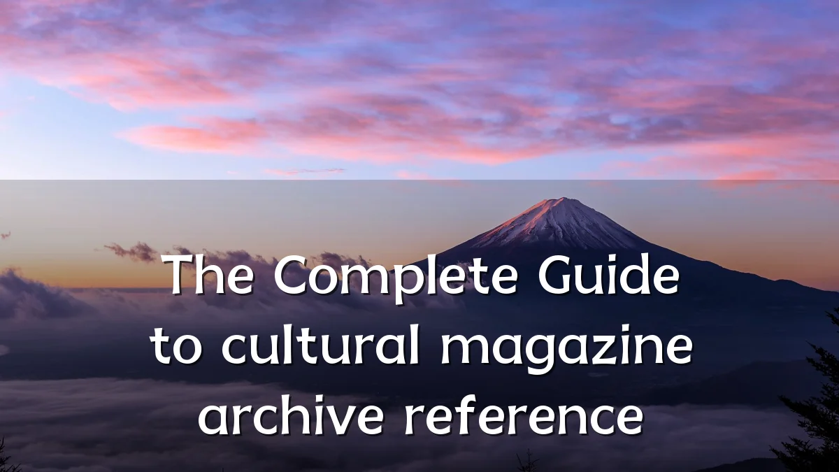 The Complete Guide to cultural magazine archive reference