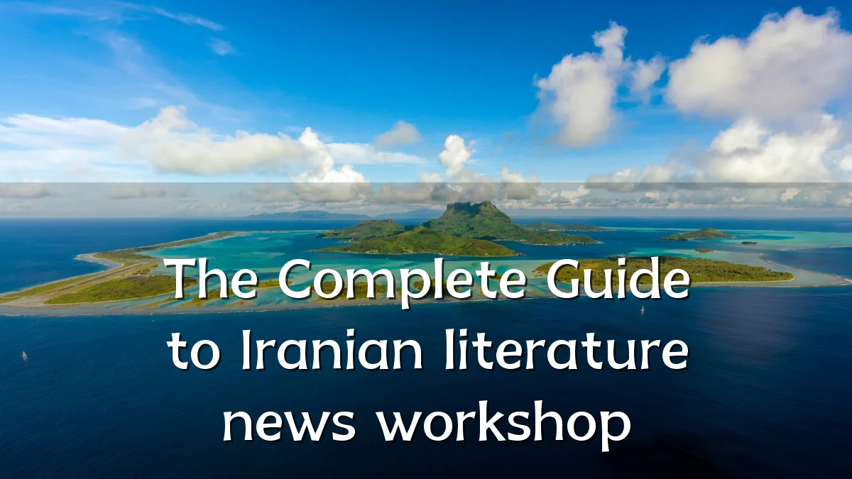 The Complete Guide to Iranian literature news workshop