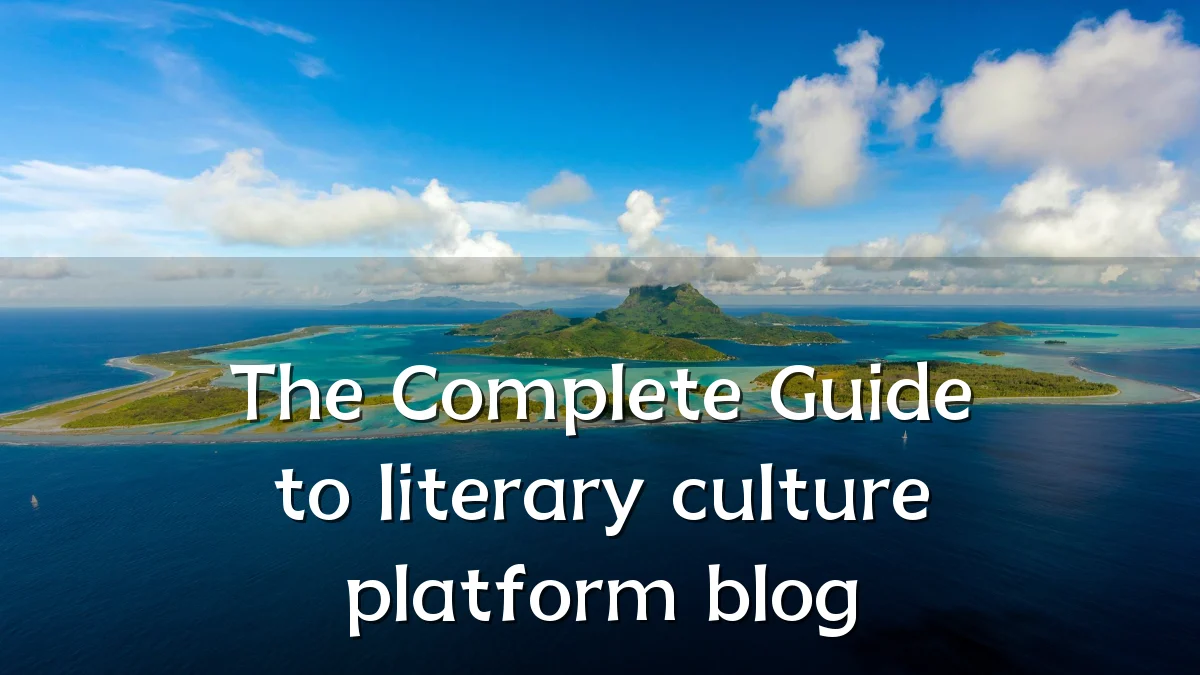 The Complete Guide to literary culture platform blog