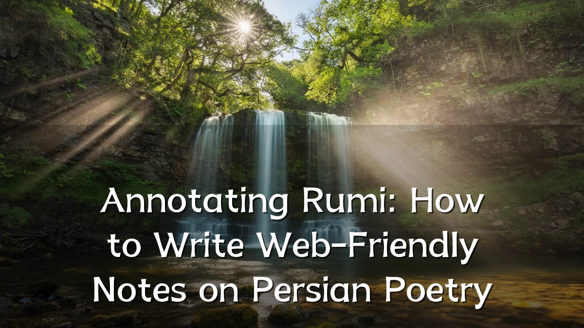 Annotating Rumi: How to Write Web-Friendly Notes on Persian Poetry