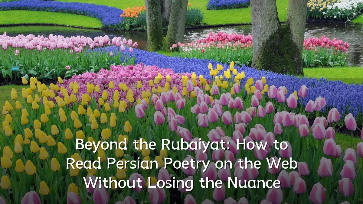 Beyond the Rubaiyat: How to Read Persian Poetry on the Web Without Losing the Nuance