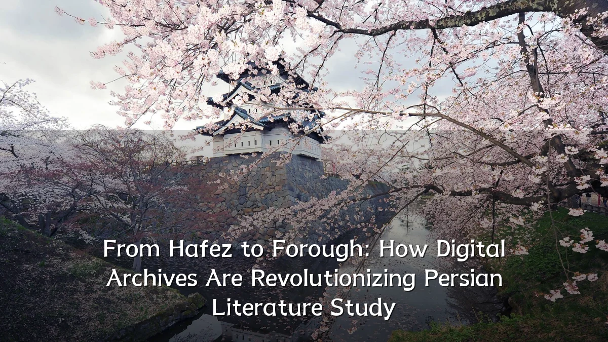 From Hafez to Forough: How Digital Archives Are Revolutionizing Persian Literature Study