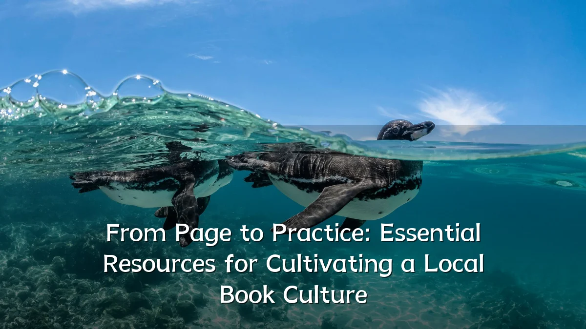 From Page to Practice: Essential Resources for Cultivating a Local Book Culture