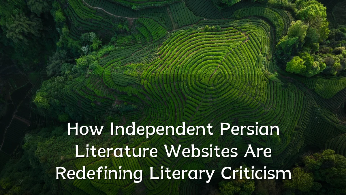 How Independent Persian Literature Websites Are Redefining Literary Criticism