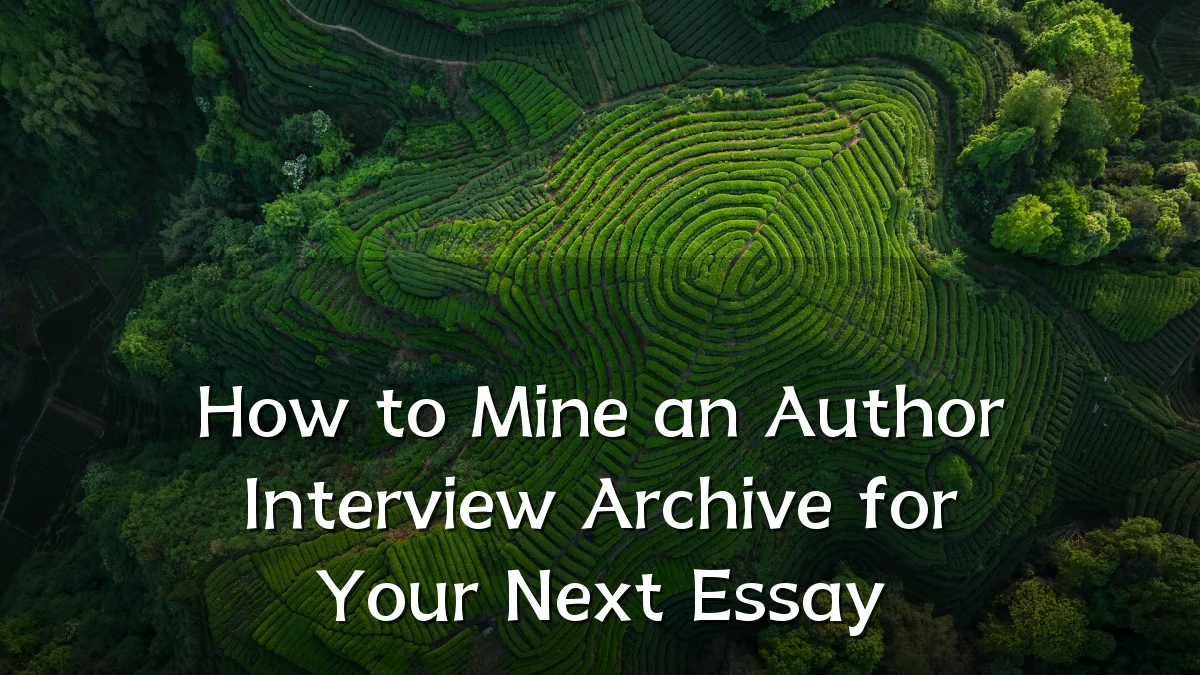 How to Mine an Author Interview Archive for Your Next Essay