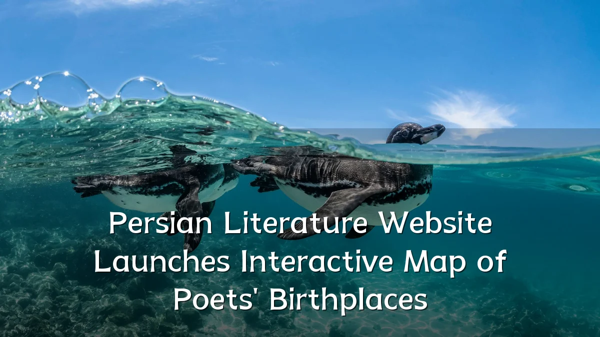 Persian Literature Website Launches Interactive Map of Poets' Birthplaces