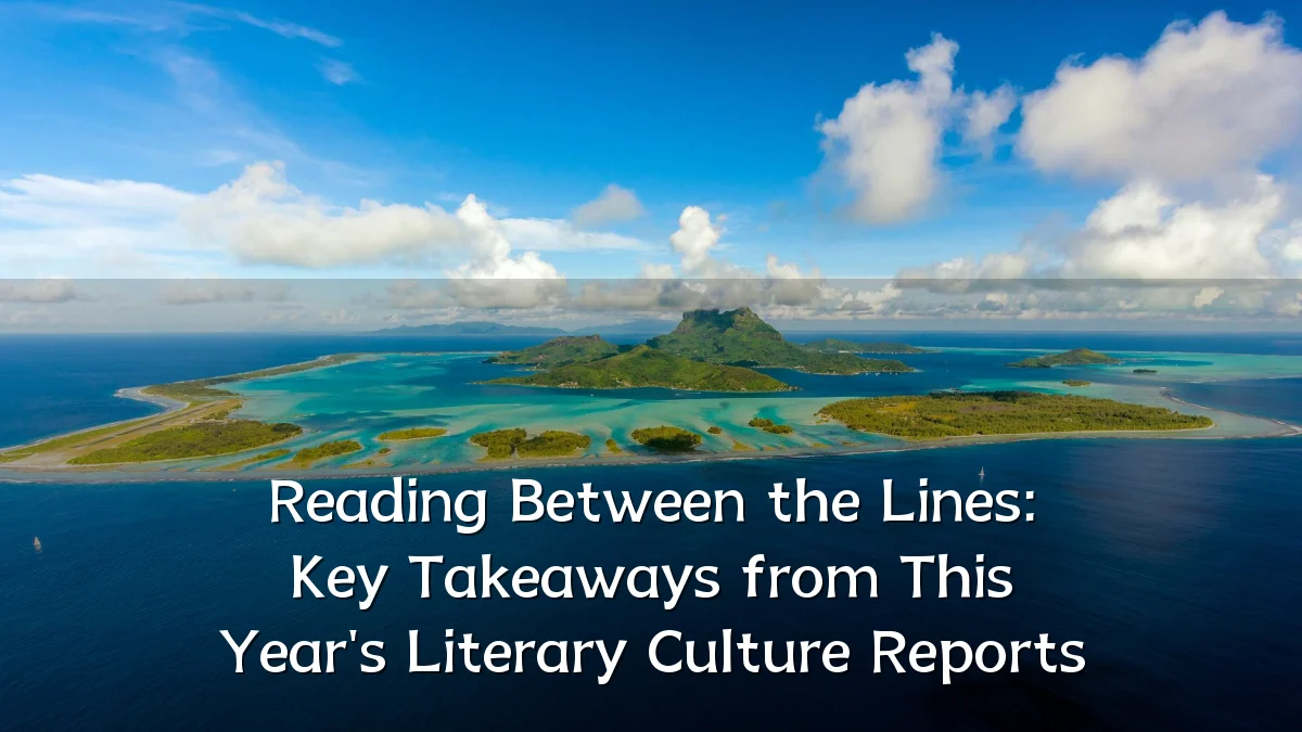 Reading Between the Lines: Key Takeaways from This Year's Literary Culture Reports