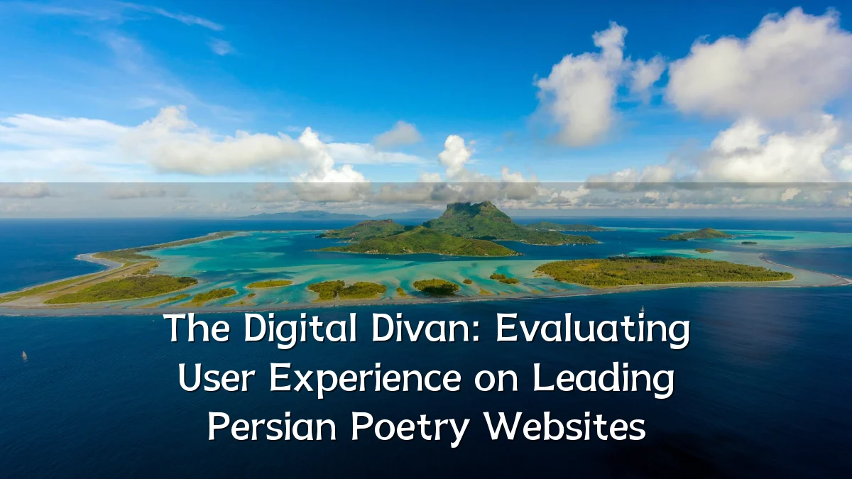 The Digital Divan: Evaluating User Experience on Leading Persian Poetry Websites