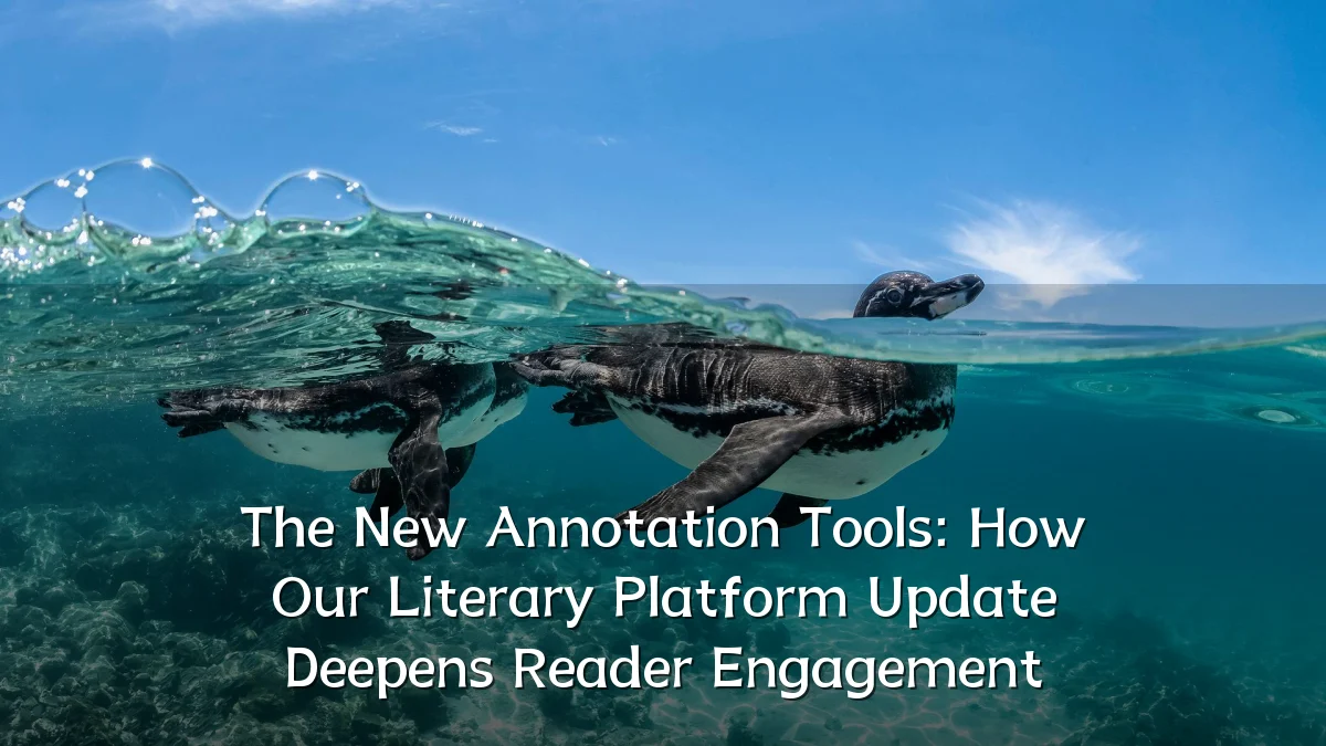 The New Annotation Tools: How Our Literary Platform Update Deepens Reader Engagement