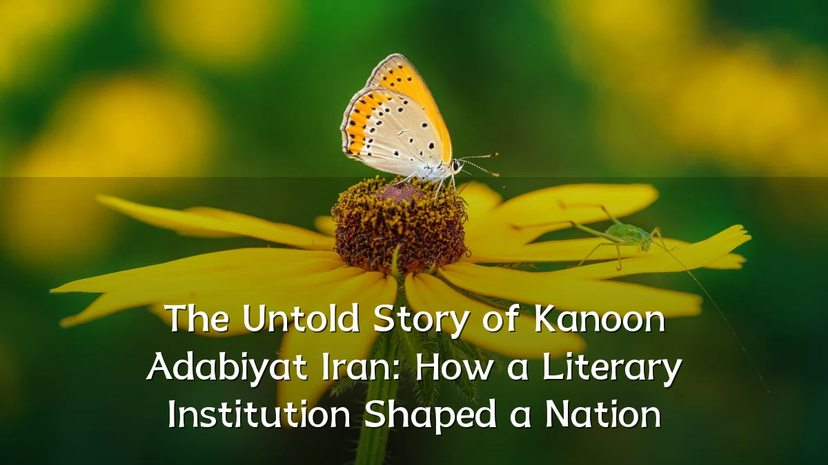 The Untold Story of Kanoon Adabiyat Iran: How a Literary Institution Shaped a Nation