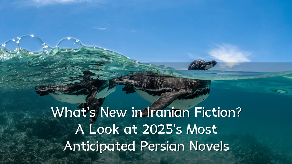 What's New in Iranian Fiction? A Look at 2025's Most Anticipated Persian Novels