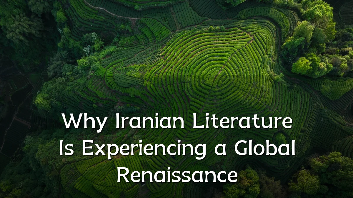 Why Iranian Literature Is Experiencing a Global Renaissance