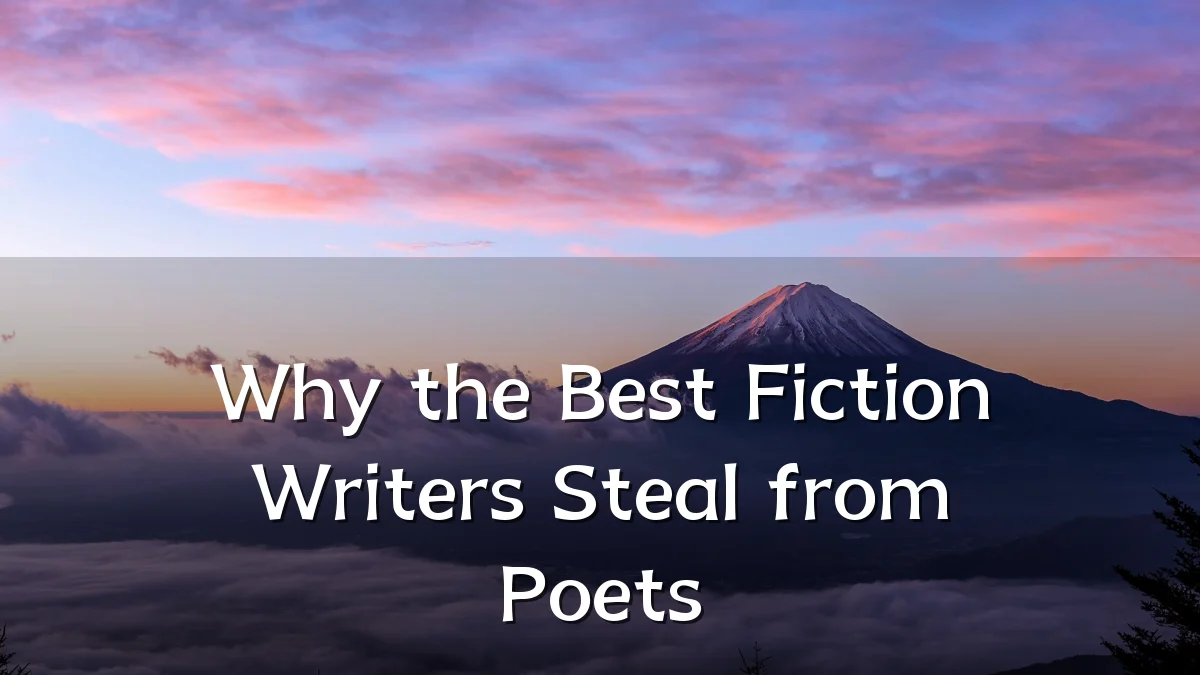 Why the Best Fiction Writers Steal from Poets