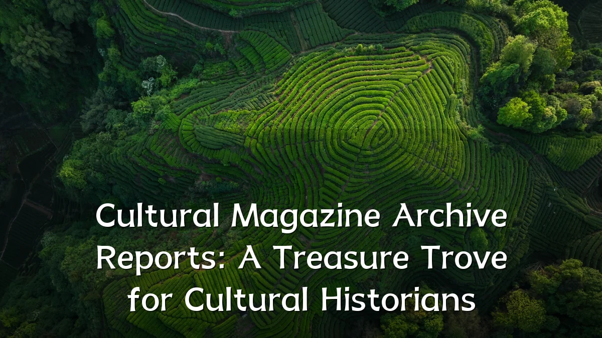 Cultural Magazine Archive Reports: A Treasure Trove for Cultural Historians