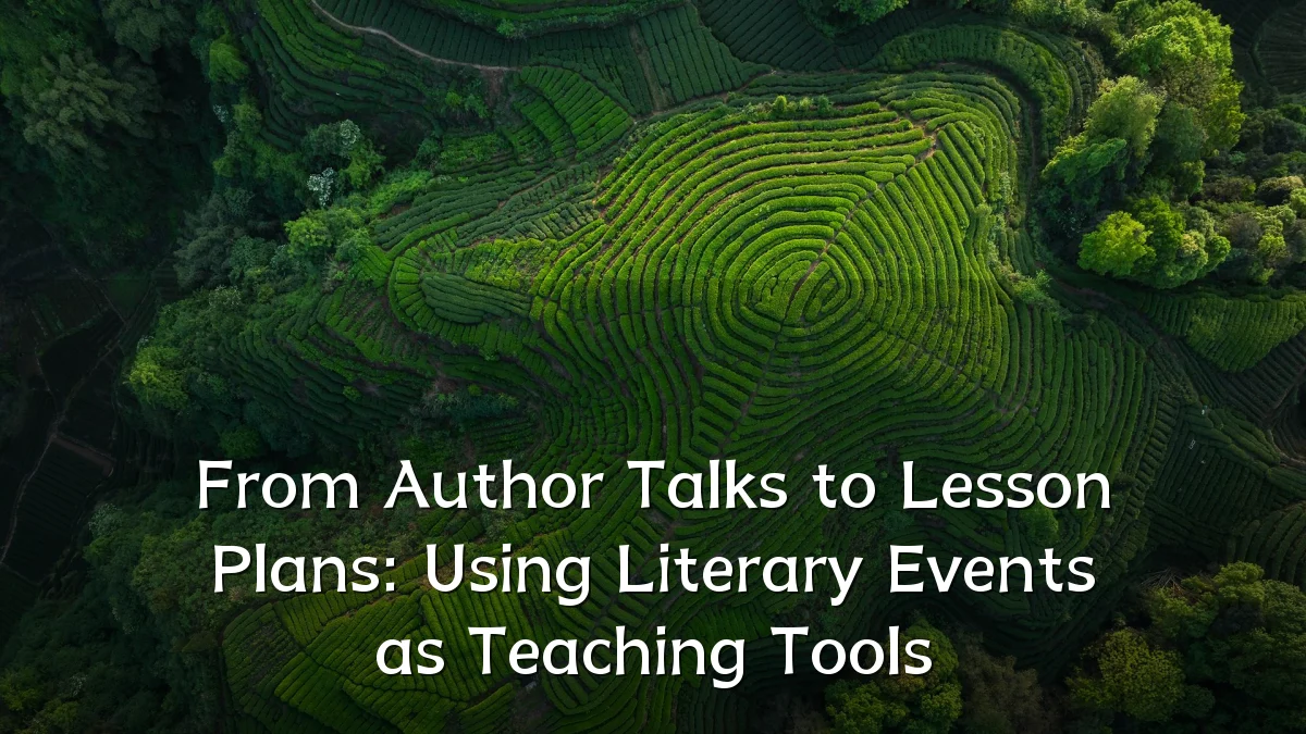 From Author Talks to Lesson Plans: Using Literary Events as Teaching Tools