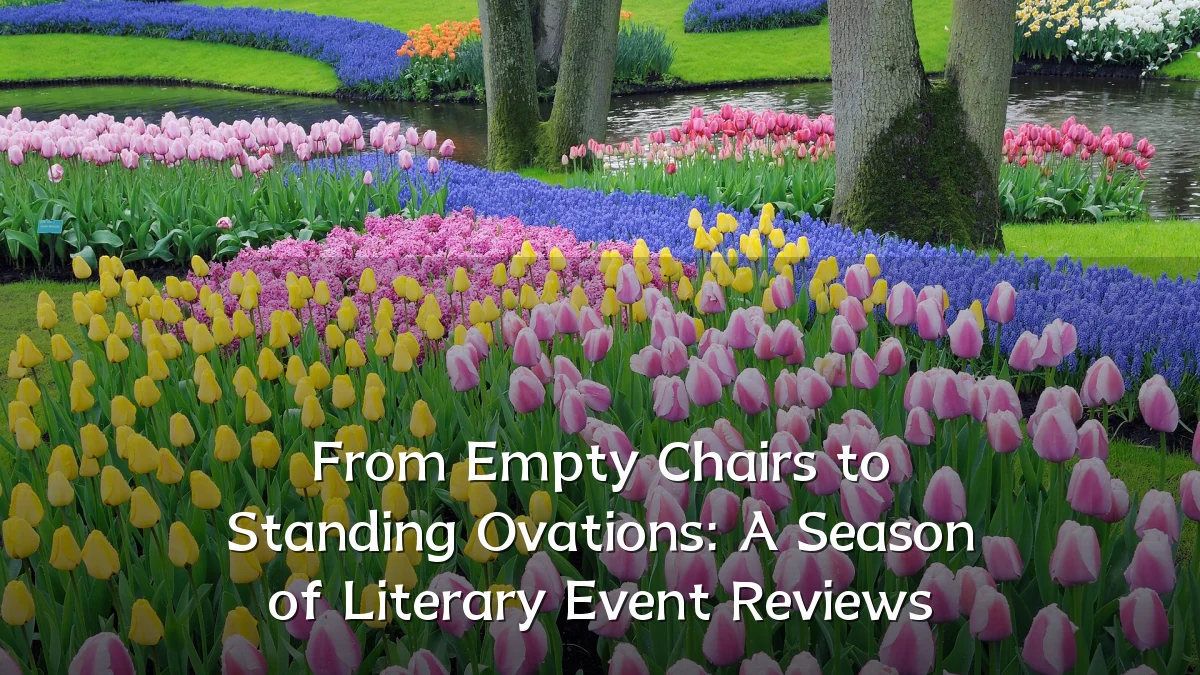 From Empty Chairs to Standing Ovations: A Season of Literary Event Reviews