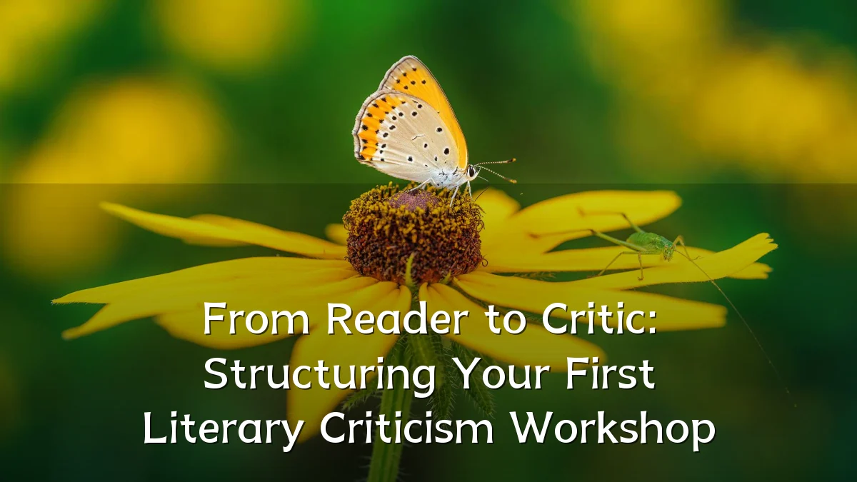 From Reader to Critic: Structuring Your First Literary Criticism Workshop