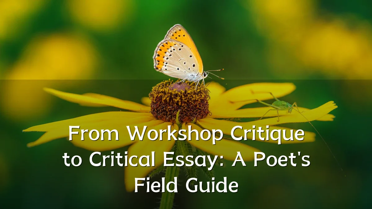 From Workshop Critique to Critical Essay: A Poet's Field Guide