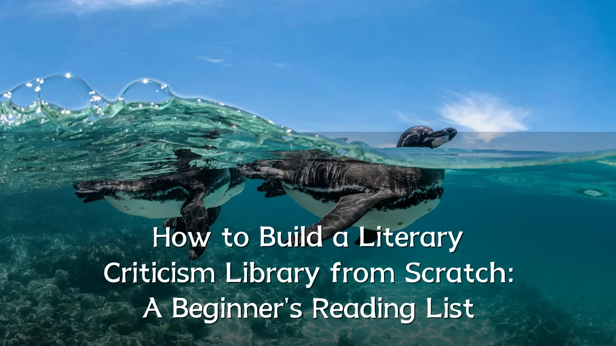 How to Build a Literary Criticism Library from Scratch: A Beginner's Reading List