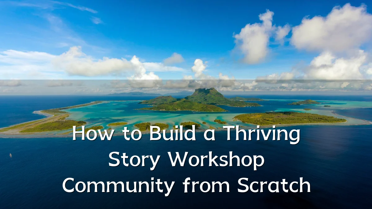 How to Build a Thriving Story Workshop Community from Scratch