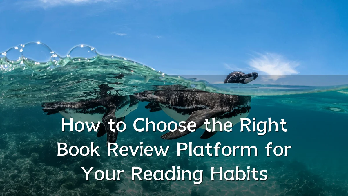 How to Choose the Right Book Review Platform for Your Reading Habits