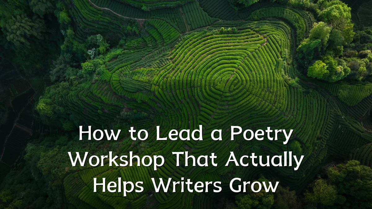 How to Lead a Poetry Workshop That Actually Helps Writers Grow