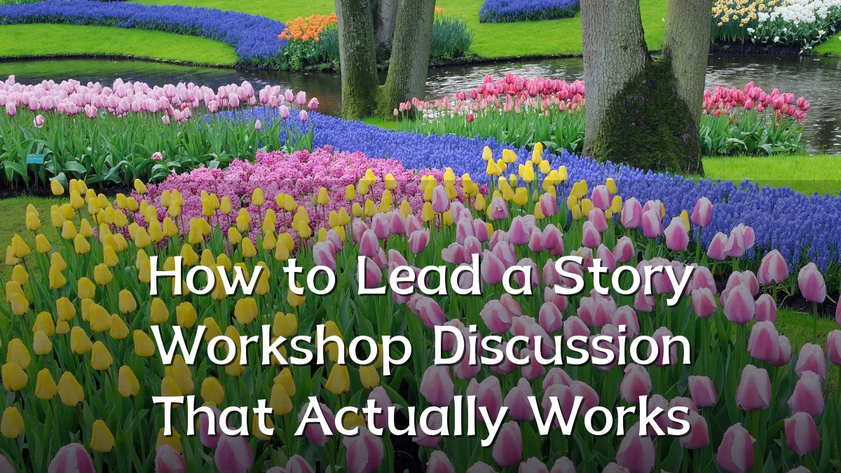 How to Lead a Story Workshop Discussion That Actually Works