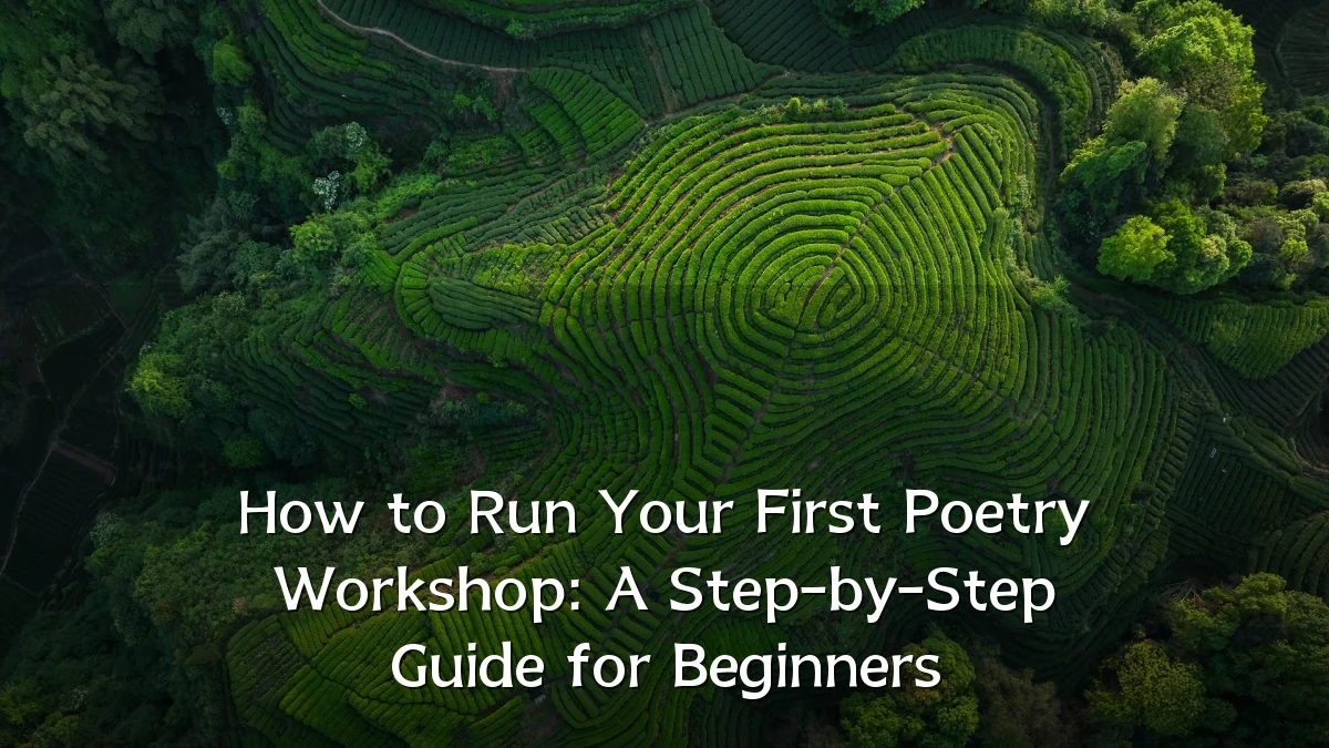 How to Run Your First Poetry Workshop: A Step-by-Step Guide for Beginners