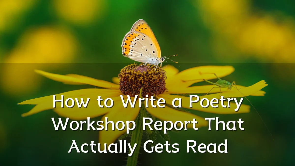 How to Write a Poetry Workshop Report That Actually Gets Read