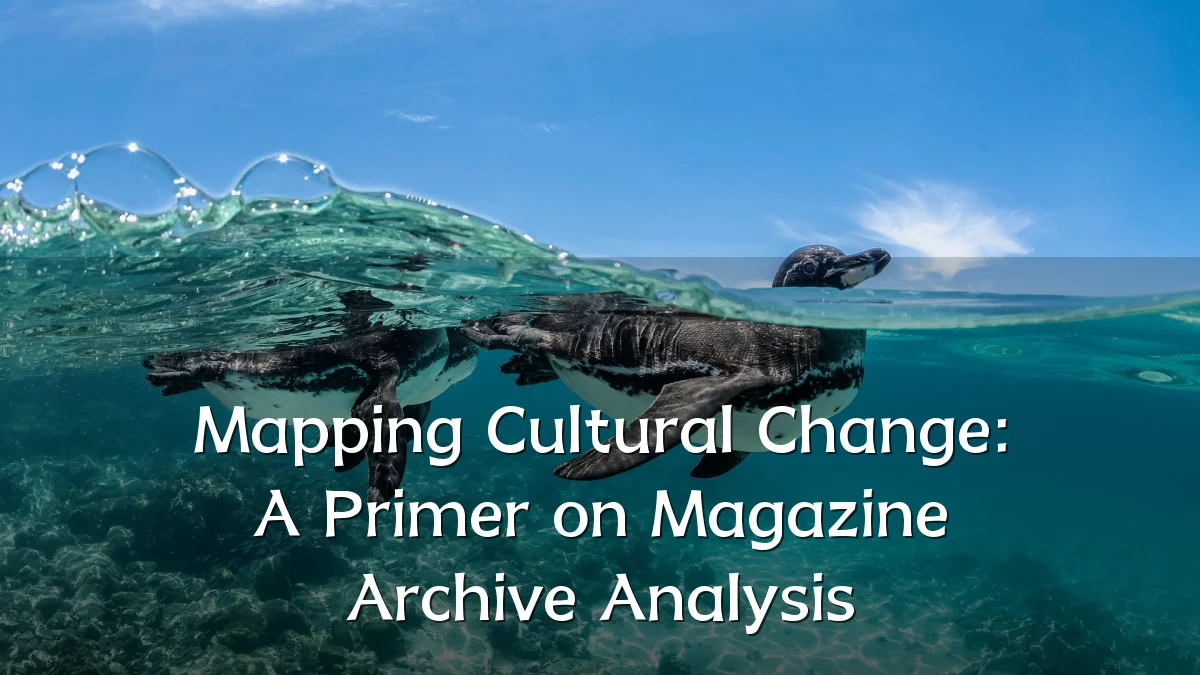 Mapping Cultural Change: A Primer on Magazine Archive Analysis