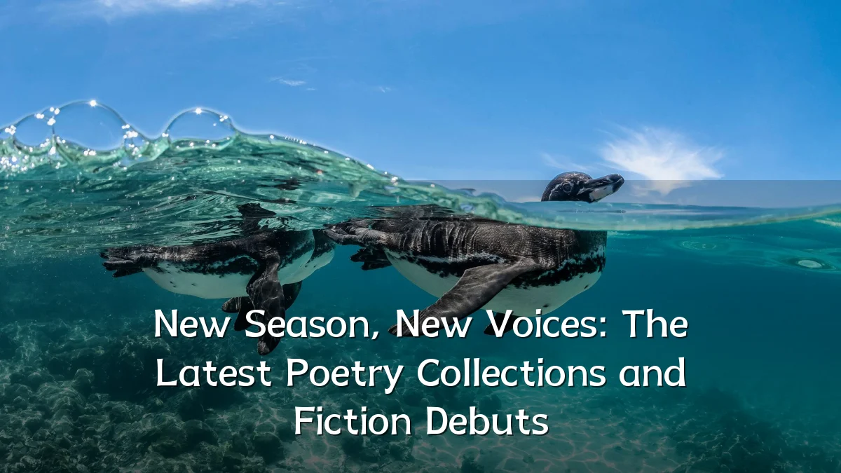 New Season, New Voices: The Latest Poetry Collections and Fiction Debuts