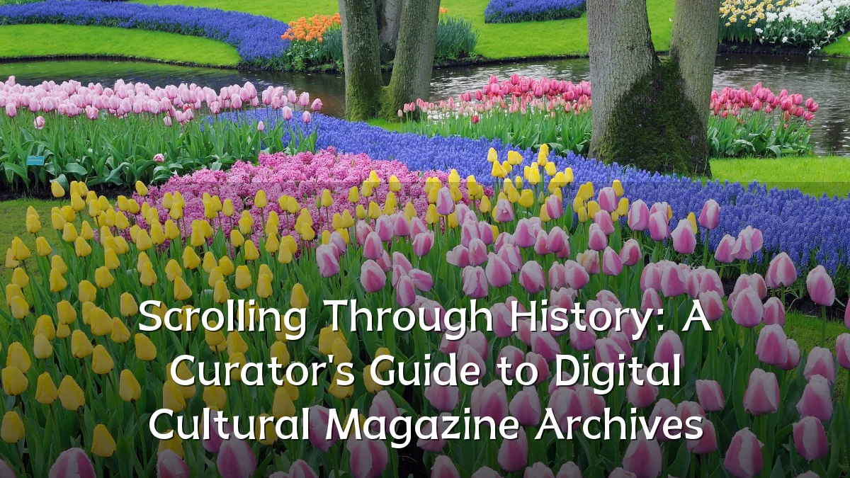 Scrolling Through History: A Curator's Guide to Digital Cultural Magazine Archives