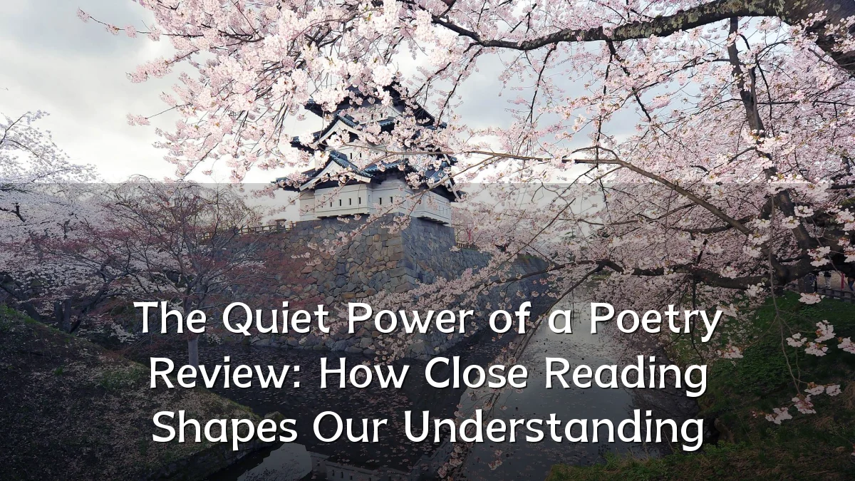 The Quiet Power of a Poetry Review: How Close Reading Shapes Our Understanding