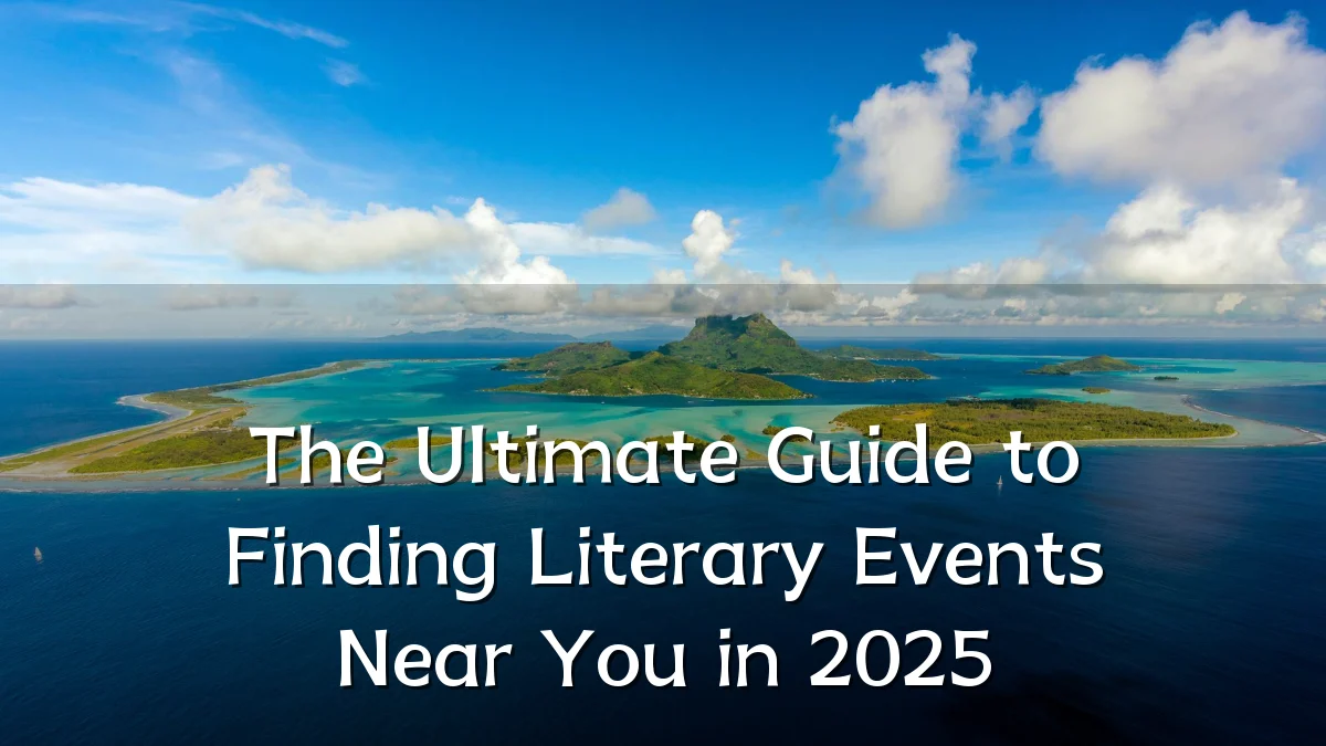 The Ultimate Guide to Finding Literary Events Near You in 2025