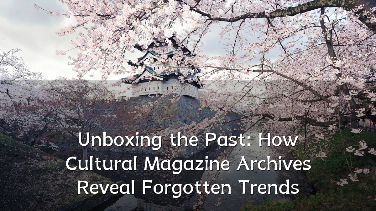 Unboxing the Past: How Cultural Magazine Archives Reveal Forgotten Trends