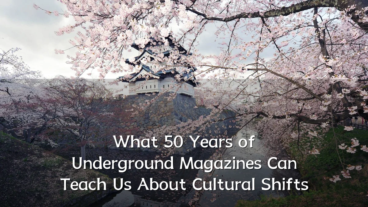 What 50 Years of Underground Magazines Can Teach Us About Cultural Shifts