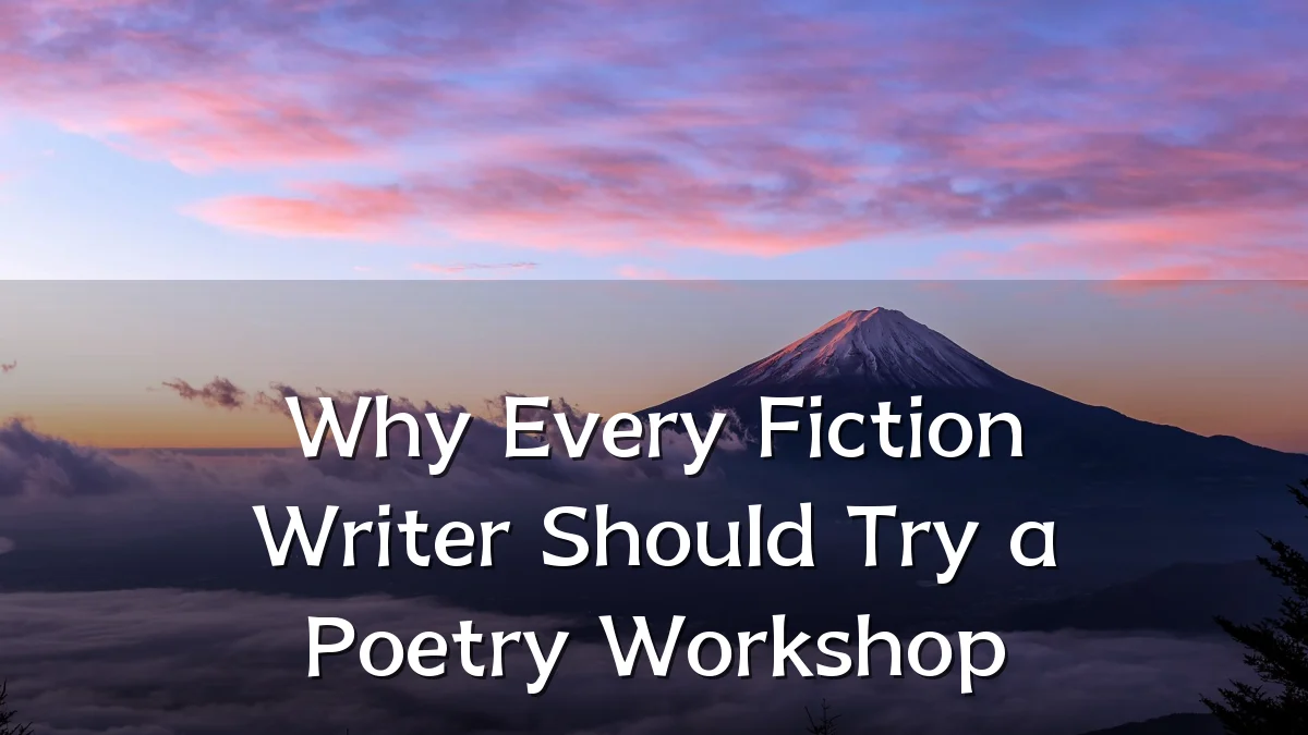 Why Every Fiction Writer Should Try a Poetry Workshop
