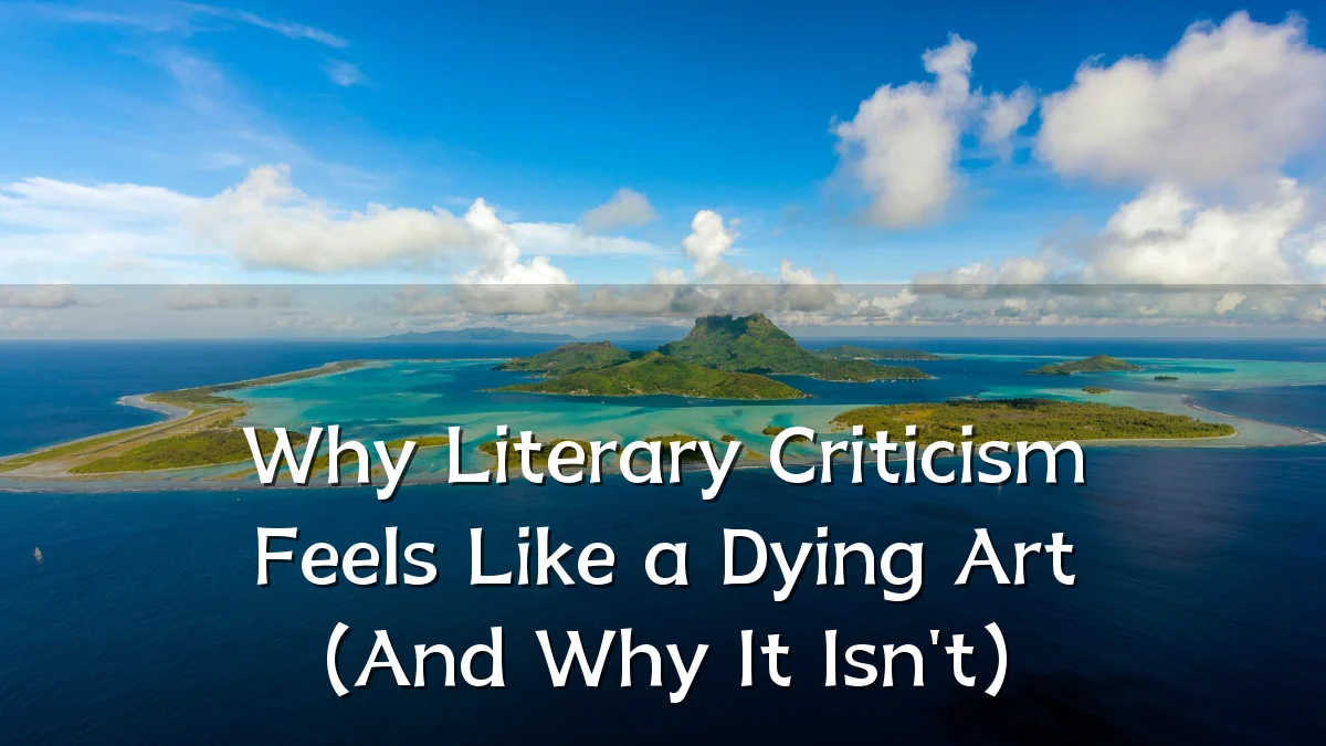 Why Literary Criticism Feels Like a Dying Art (And Why It Isn't)