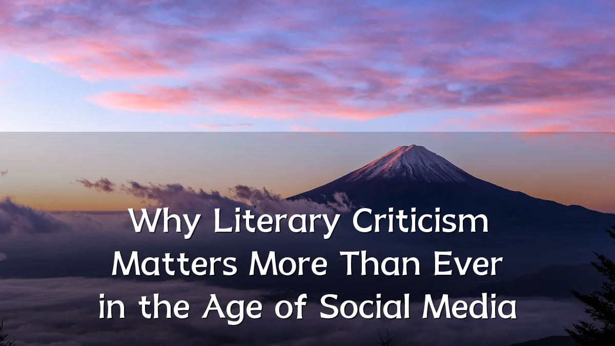 Why Literary Criticism Matters More Than Ever in the Age of Social Media